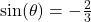 \sin(\theta) = -\frac{2}{3}