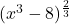 (x^3-8)^{\frac{2}{3}}