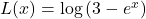 L(x) = \log\left( 3 - e^{x} \right)