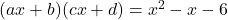 (ax + b)(cx + d) = x^2 - x - 6