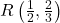 R\left( \frac{1}{2}, \frac{2}{3}\right)