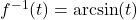 f^{-1}(t) = \arcsin(t)