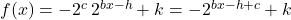 f(x) = - 2^{c} \, 2^{bx-h} + k = -2^{bx-h+c} + k