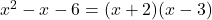 x^2-x-6 = (x+2)(x-3)