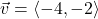 \vec{v} = \left\langle -4, -2 \right\rangle