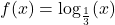 f(x) = \log_{\frac{1}{3}}(x)