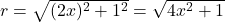 r = \sqrt{(2x)^2+1^2} = \sqrt{4x^2+1}