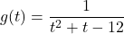 g(t) = \dfrac{1}{t^{2} + t - 12}