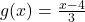 g(x) = \frac{x-4}{3}