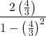 \dfrac{2\left(\frac{4}{3}\right)}{1 - \left(\frac{4}{3}\right)^2}