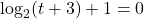 \log_{2}(t+3)+1 = 0