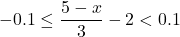 -0.1 \leq \dfrac{5-x}{3} - 2 < 0.1