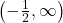 \left(-\frac{1}{2}, \infty\right)