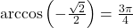 \arccos\left(-\frac{\sqrt{2}}{2}\right) = \frac{3\pi}{4}