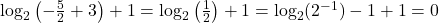 \log_{2}\left(-\frac{5}{2} +3 \right)+1 = \log_{2}\left( \frac{1}{2} \right) + 1 = \log_{2}(2^{-1})-1 + 1 = 0