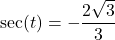 \sec(t) = -\dfrac{2\sqrt{3}}{3}