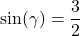 \sin(\gamma) = \dfrac{3}{2}