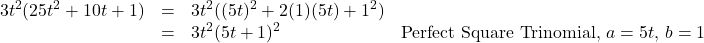 \[ \begin{array}{rclr} 3t^2 (25t^2+10t + 1)& = & 3t^2 ((5t)^2 + 2(1)(5t) + 1^2) & \\ & = & 3t^2 (5t+1)^2 & \text{Perfect Square Trinomial, $a = 5t$, $b = 1$} \\ \end{array}\]