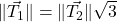 \| \vec{T_{1}} \| = \| \vec{T_{2}} \| \sqrt{3}