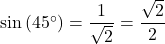 \sin\left(45^{\circ}\right) = \dfrac{1}{\sqrt{2}} = \dfrac{\sqrt{2}}{2}