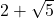 2 + \sqrt{5}