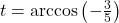 t = \arccos\left(-\frac{3}{5}\right)