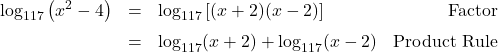 \[ \begin{array}{rclr} \log_{117}\left(x^2-4\right) & = & \log_{117} \left[(x+2)(x-2)\right] & \text{Factor} \\[6pt] & = & \log_{117}(x+2) + \log_{117}(x-2) & \text{Product Rule} \\ \end{array}\]