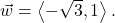 \vec{w} = \left<-\sqrt{3}, 1 \right>.