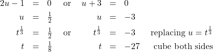 \[ \begin{array}{rclcrclr} 2u - 1 & = & 0 & \text{ or } & u+3 & = & 0 & \\[4pt] u & = & \frac{1}{2} & \qquad & u & = & -3 & \\[4pt] t^{\frac{1}{3}} & = & \frac{1}{2} & \text{ or } & t^{\frac{1}{3}} & = & -3 & \text{ replacing } u = t^{\frac{1}{3}} \\[4pt] t & = & \frac{1}{8} & \qquad & t & = & -27 & \text{cube both sides} \end{array} \]