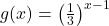 g(x) = \left(\frac{1}{3}\right)^{x-1}