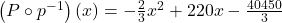 \left( P \circ p^{-1}\right)(x) = -\frac{2}{3} x^2 +220x - \frac{40450}{3}