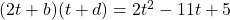 (2t + b)(t+d) = 2t^2 - 11t + 5