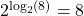 2^{\log_{2}(8)} = 8