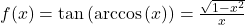 f(x) = \tan\left(\arccos\left(x \right)\right) =\frac{\sqrt{1-x^2}}{x}