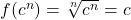 f(c^n) = \sqrt[n]{c^n} = c