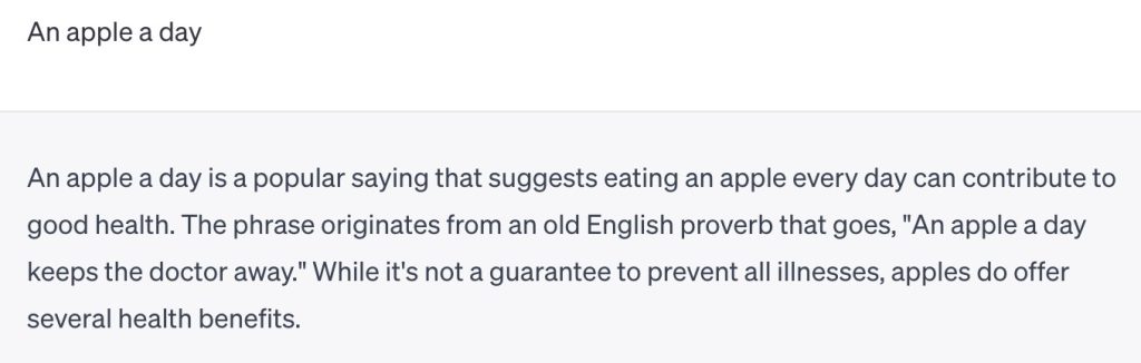 ChatGPT responds to the prompt “an apple a day” with the typical response of “keeps the doctor away.” A screen-readable Word version of the prompt and response is located in full text.