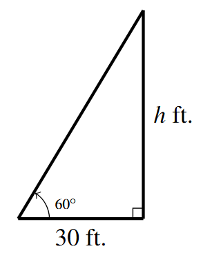 The right triangle with a horizontal side length of 30 ft and a vertical length of h ft. The angle adjacent to the 30 ft is 60 degrees.
