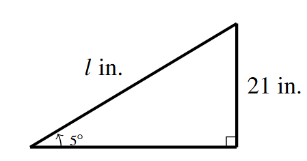 A right triangle with a vertical side of 21 in with an 5 degree angle opposite. The hypotenuse of l in.